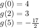 g(0)=4\\g(2)=3\\g(5)=-\frac{17}{2}