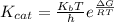 K_{cat} =\frac{K_{b} T}{h} e^{\frac{\Delta G}{RT} }