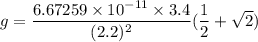 g=\dfrac{6.67259\times 10^{-11}\times 3.4}{(2.2)^2}(\dfrac{1}{2}+\sqrt{2})