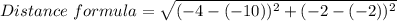 Distance\ formula = \sqrt{(-4-(-10))^{2}+(-2-(-2))^{2}}