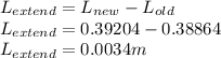 L_{extend}=L_{new}-L_{old}\\L_{extend}=0.39204- 0.38864\\L_{extend}=0.0034m\\
