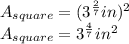 A_{square}=(3^{\frac{2}{7} } in)^{2}\\A_{square}=3^{\frac{4}{7} }in^{2}