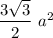 \dfrac{3\sqrt3}{2}\ a^2