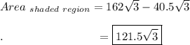 Area_{\ shaded\ region}=162\sqrt3-40.5\sqrt3\\\\.\qquad \qquad \qquad \qquad =\boxed{121.5\sqrt3}