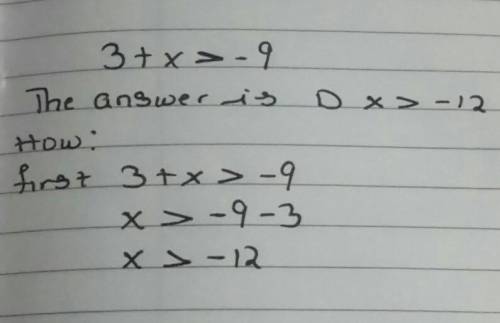 Solve. 3 + x >  -9 a) x >  3 b) x >  -6 c) x >  -3 d) x >  -12