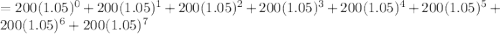 =200(1.05)^0+200(1.05)^1+200(1.05)^2+200(1.05)^3+200(1.05)^4+200(1.05)^5+200(1.05)^6+200(1.05)^7