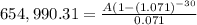 654,990.31 = \frac{A(1 - (1.071)^{-30}}{0.071}