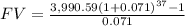 FV = \frac{3,990.59(1+0.071)^{37} - 1}{0.071}