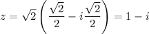 z = \sqrt{2}\left(\dfrac{\sqrt{2}}{2} - i\dfrac{\sqrt{2}}{2}\right) = 1-i