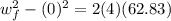 w_f^2-(0)^2=2(4)(62.83)