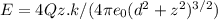 E=4Qz.k/(4\pi e_{0} (d^{2}+z^{2})^{3/2})