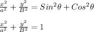 \frac{x^2}{a^2} + \frac{y^2}{B^2} = Sin^2\theta + Cos^2\theta\\\\\frac{x^2}{a^2} + \frac{y^2}{B^2} = 1