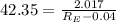 42.35=\frac{2.017}{R_E-0.04}