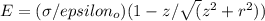 E= (\sigma/\2epsilon_o)(1-z/ \sqrt(z^2+r^2))