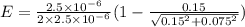 E= \frac{2.5\times10^{-6}}{2\times2.5\times10^{-6}}(1-\frac{0.15}{\sqrt{0.15^2+0.075^2} })