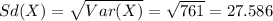 Sd(X)=\sqrt{Var(X)}=\sqrt{761}=27.586