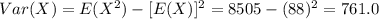 Var(X)=E(X^2)-[E(X)]^2 =8505-(88)^2 =761.0