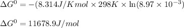 \Delta G^0=-(8.314J/Kmol\times 298K\times \ln (8.97\times 10^{-3})\\\\\Delta G^0=11678.9J/mol