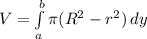 V=\int\limits^b_a{\pi(R^{2}-r^{2})} \, dy