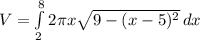 V=\int\limits^8_2 {2\pi x \sqrt{9-(x-5)^{2}} } \, dx
