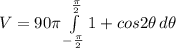V=90\pi\int\limits^{\frac{\pi}{2}}_{-\frac{\pi}{2}} {1+cos 2\theta}}} \, d\theta