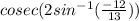 cosec(2sin^{-1}(\frac{-12}{13}))