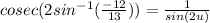 cosec(2sin^{-1}(\frac{-12}{13})) = \frac{1}{sin(2u)}