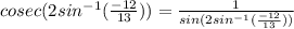 cosec(2sin^{-1}(\frac{-12}{13})) = \frac{1}{sin(2sin^{-1}(\frac{-12}{13}))}