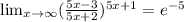 \lim_{x\rightarrow \infty}(\frac{5x-3}{5x+2})^{5x+1}=e^{-5}