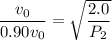 \dfrac{v_{0}}{0.90v_{0}}=\sqrt{\dfrac{2.0}{P_{2}}}