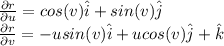 \frac{\partial r}{\partial u} =cos(v)\hat{i}+sin(v)\hat{j}\\\frac{\partial r}{\partial v}=-usin(v)\hat{i}+u cos(v)\hat{j}+\hat{k}