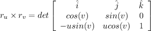 r_{u} \times r_{v} =det\left[\begin{array}{ccc}\hat{i}&\hat{j}&\hat{k}\\cos(v)&sin(v)&0\\-usin(v)&ucos(v)&1\end{array}\right]