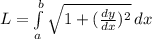 L=\int\limits^b_a {\sqrt{1+(\frac{dy}{dx} )^{2} } } \, dx