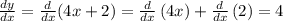 \frac{dy}{dx}=\frac{d}{dx}(4x+2)=\frac{d}{dx}\left(4x\right)+\frac{d}{dx}\left(2\right)=4