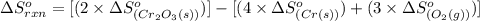 \Delta S^o_{rxn}=[(2\times \Delta S^o_{(Cr_2O_3(s))})]-[(4\times \Delta S^o_{(Cr(s))})+(3\times \Delta S^o_{(O_2(g))})]