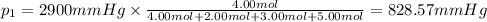p_1=2900 mmHg\times \frac{4.00 mol}{4.00 mol+2.00 mol+3.00 mol+5.00 mol}=828.57 mmHg