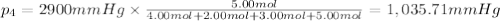 p_4=2900 mmHg\times \frac{5.00mol}{4.00 mol+2.00 mol+3.00 mol+5.00 mol}=1,035.71 mmHg
