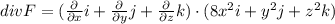 div F=(\frac{\partial}{\partial x}i+\frac{\partial}{\partial y}j+\frac{\partial}{\partial z}k)\cdot(8x^2i+y^2j+z^2k)