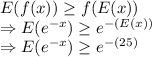 E(f(x))\geq f(E(x))\\\Rightarrow E(e^{-x}) \geq e^{-(E(x))}\\\Rightarrow E(e^{-x}) \geq e^{-(25)}