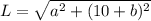 L = \sqrt{a^2+(10+b)^2}