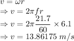 v=\omega r\\\Rightarrow v=2\pi fr\\\Rightarrow v=2\pi \dfrac{21.7}{60}\times 6.1\\\Rightarrow v=13.86175\ m/s