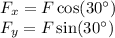 F_x = F\cos(30^\circ)\\F_y = F\sin(30^\circ)