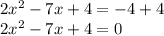 2x^2-7x+4=-4+4\\2x^2-7x+4=0