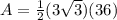 A=\frac{1}{2} (3\sqrt{3} )(36)
