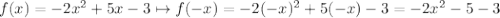 f(x)=-2x^2+5x-3 \mapsto f(-x)=-2(-x)^2+5(-x)-3=-2x^2-5-3