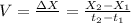 V=\frac{\Delta X}{\Deltat}=\frac{X_{2}-X_{1}}{t_{2}-t_{1}}