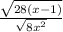 \frac{\sqrt{28(x-1)}}{\sqrt{8x^2}}