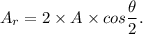 A_r=2\times A \times cos\dfrac{\theta}{2}.