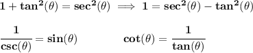 \bf 1+tan^2(\theta)=sec^2(\theta)\implies 1=sec^2(\theta)-tan^2(\theta)\\\\&#10;\cfrac{1}{csc(\theta)}=sin(\theta)\qquad \qquad cot(\theta)=\cfrac{1}{tan(\theta)}&#10;&#10;\\\\&#10;