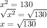 {x}^{2}  = 130 \\  \sqrt{ {x}^{2} }  =  \sqrt{130}  \\ x =  \sqrt{130}